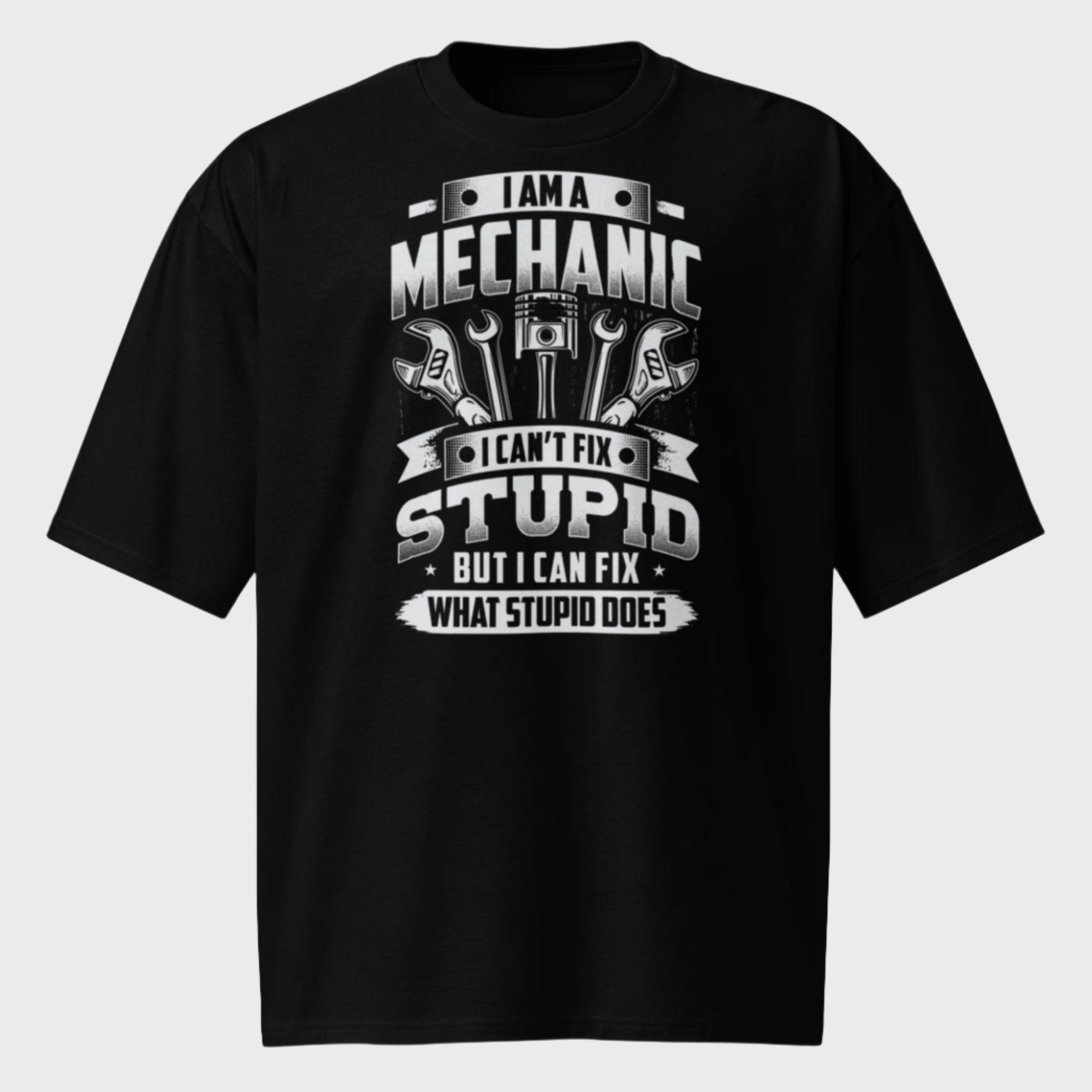 I Am A Mechanic I Can’t Fix Stupid but I Can Fix What Stupid Does